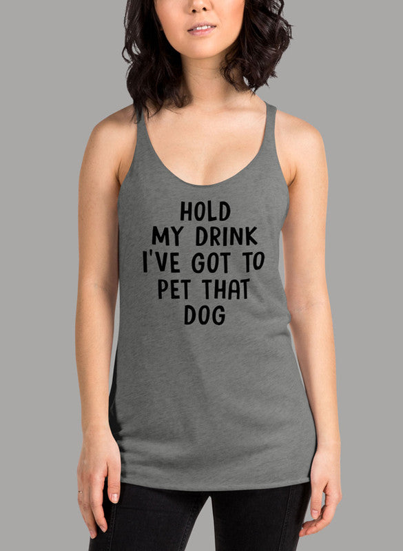 Hold My Drink I've Got To Pet That Dog Tank Top | Available in 4 Colors