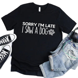 Sorry I'm Late I Saw a Dog T-Shirt